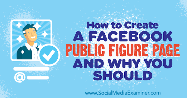 Как да създадете Facebook публична страница с фигури и защо трябва от Dennis Yu на Social Media Examiner.