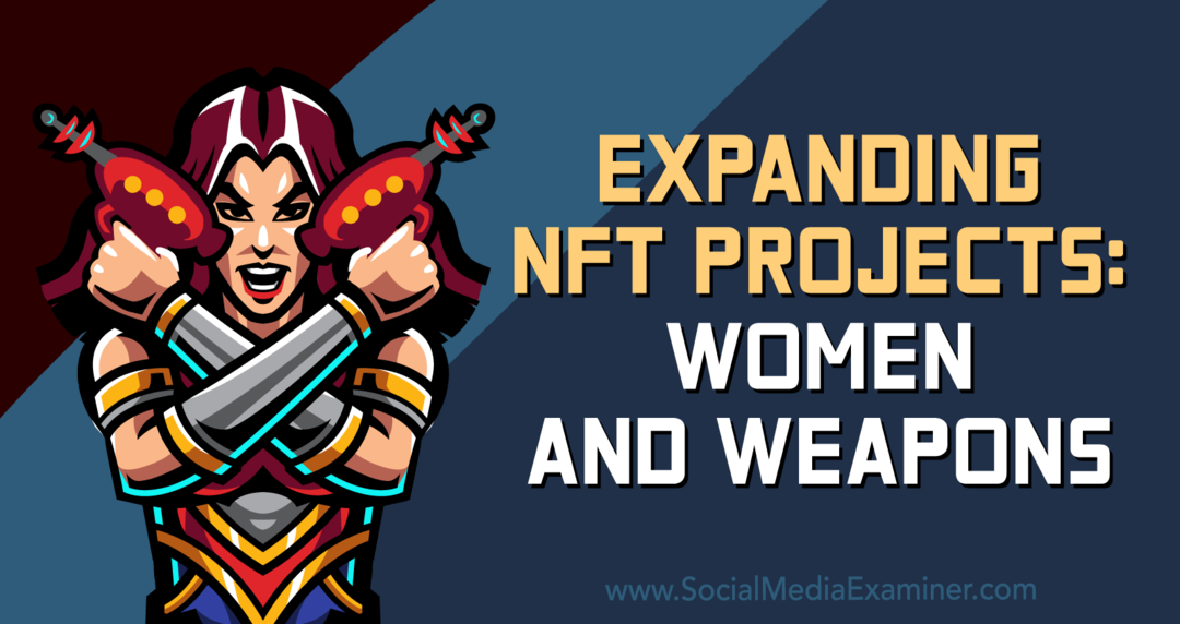 Разширяване на NFT проекти: Жени и оръжия: Изследовател на социални медии