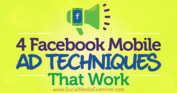 4 техники за мобилни реклами във Facebook, които работят от Стефан Дес в Social Media Examiner