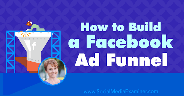 Как да изградим рекламна фуния във Facebook, включваща прозрения от Сюзън Веноград в подкаста за маркетинг на социални медии.