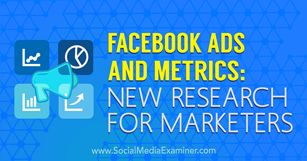 Facebook Ads and Metrics: Ново проучване за маркетолози от Michelle Krasniak на Social Media Examiner.