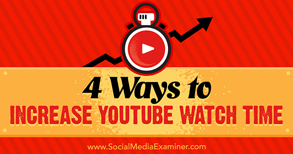 4 начина за увеличаване на времето за гледане в YouTube от Ерик Сакс в Social Media Examiner.