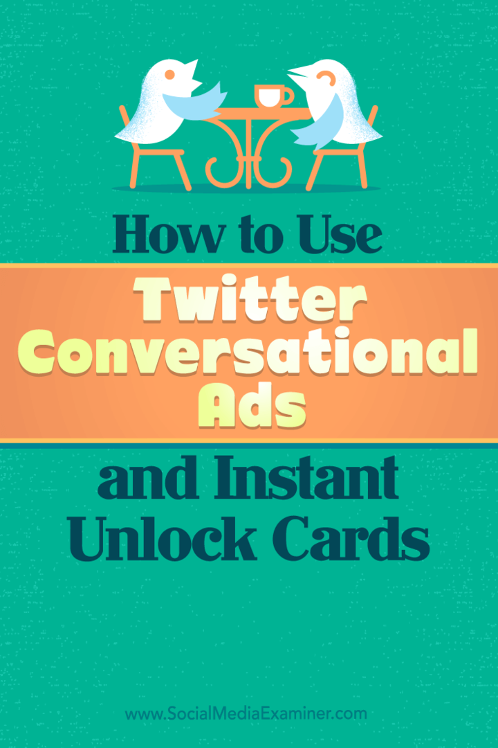 Съвети как можете да използвате разговорните реклами на Twitter и картите за незабавно отключване за бизнес.