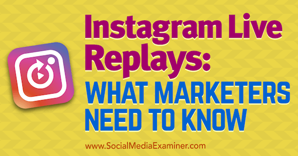 Повторения на живо в Instagram: Какво трябва да знаят маркетолозите от Jenn Herman на Social Media Examiner.