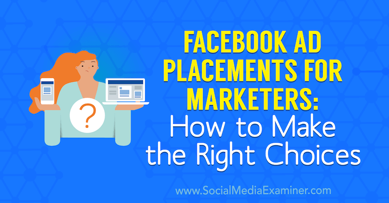 Разместване на реклами във Facebook за маркетингови специалисти: Как да направя правилния избор от Чарли Лорънс в Social Examiner.