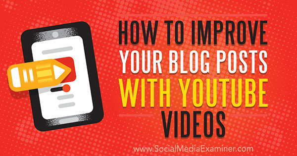 Как да подобрите публикациите си в блога с видеоклипове в YouTube от Ана Готър в Social Media Examiner.