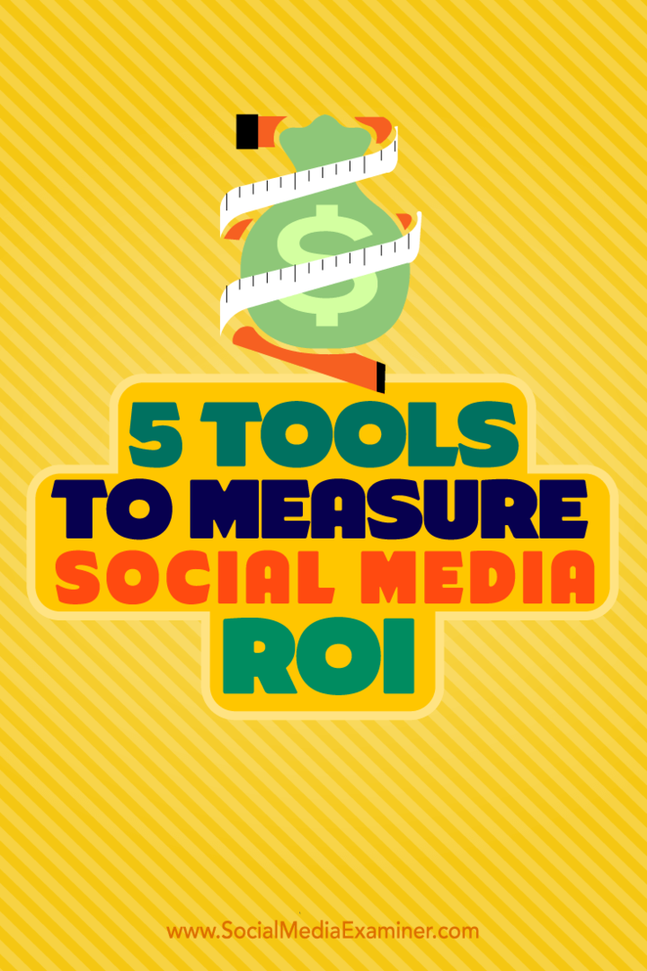 Съвети за пет инструмента, които можете да използвате за измерване на възвръщаемостта на инвестициите в социалните медии.