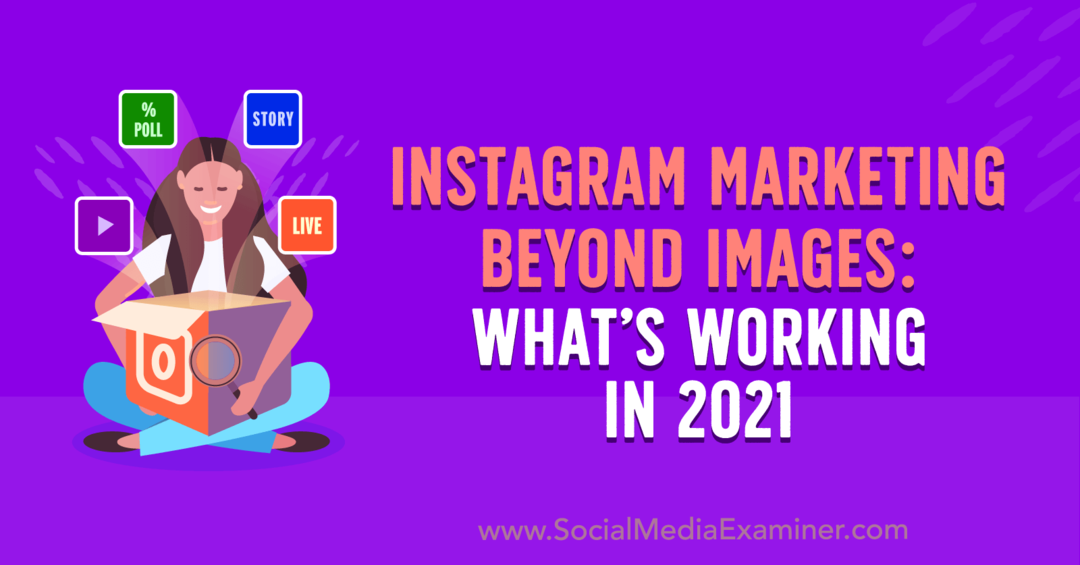 Instagram Marketing Beyond Images: Какво работи през 2021 г. от Лора Дейвис в Social Media Examiner.