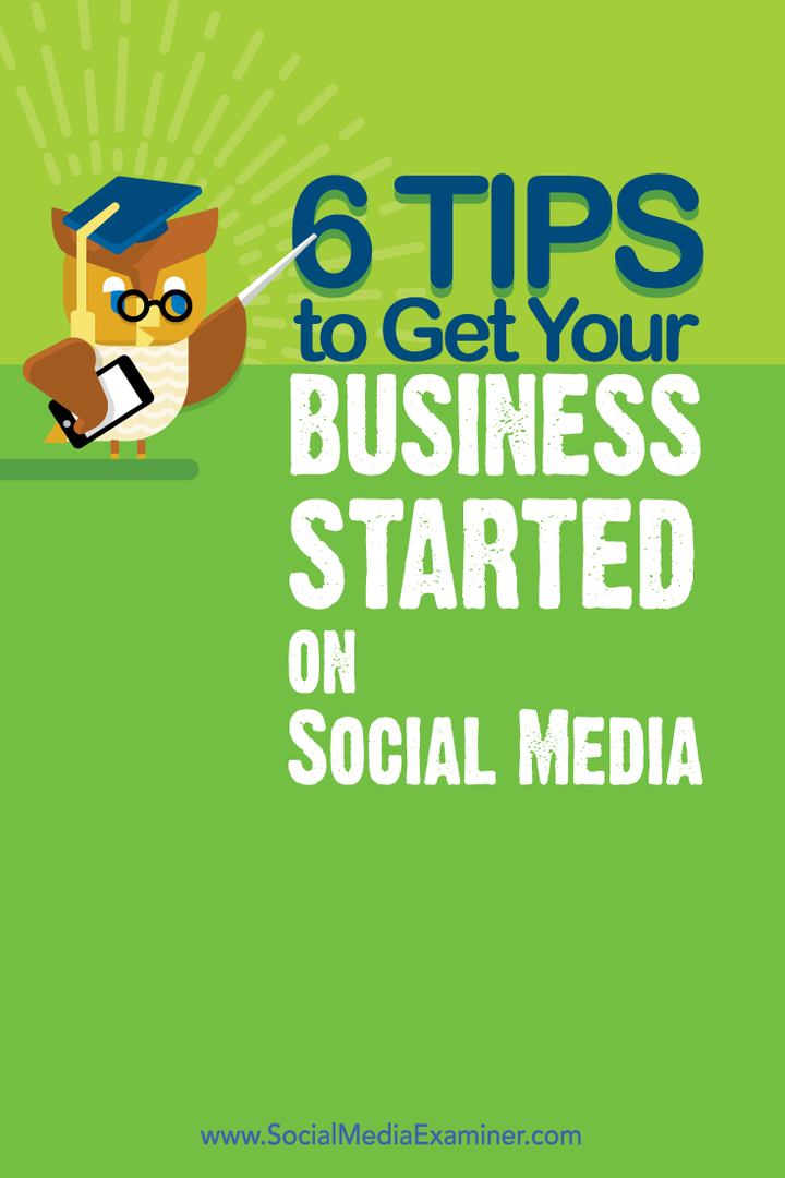 6 съвета за стартиране на вашия бизнес в социалните медии: Social Media Examiner