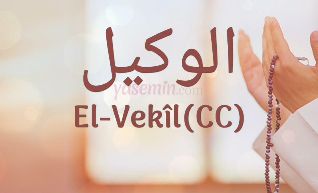 Какво означава Al-Vakil (cc) от Esma-ul Husna? Какви са достойнствата на името al-Wakil (cc)?