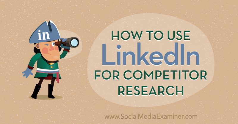 Как да използвам LinkedIn за проучване на конкуренти от Луан Уайз в Social Media Examiner.