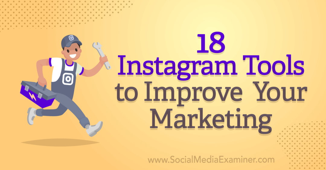 18 инструмента в Instagram за подобряване на вашия маркетинг от Анна Соненберг в Social Media Examiner.