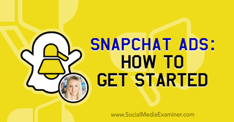 Snapchat Ads: Как да започнем с участието на прозрения от Савана Санчес в подкаста за маркетинг на социални медии.