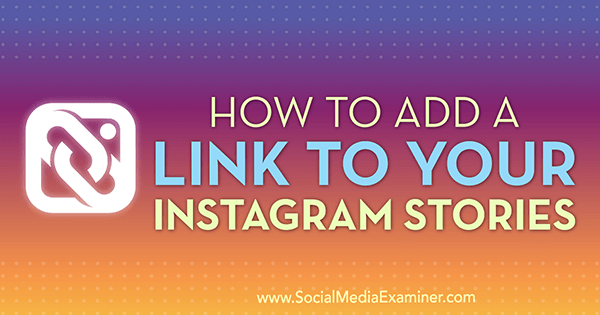 Как да добавите връзка към вашите истории в Instagram от Jenn Herman в Social Media Examiner.