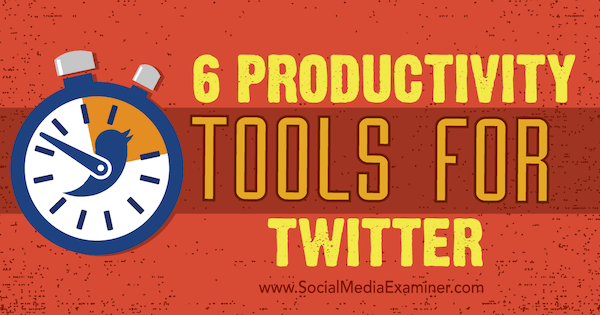 инструменти за Twitter за увеличаване на производителността