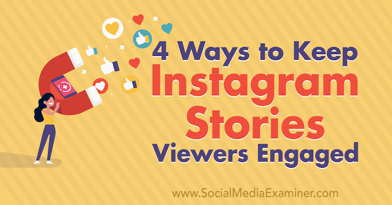 4 начина за поддържане на зрителите на истории от Instagram, ангажирани от Джейсън Сяо в Social Media Examiner.