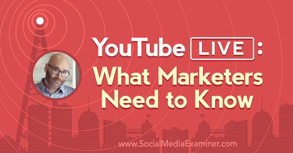 YouTube Live: Какво трябва да знаят маркетинговите специалисти, включващи прозрения от Ник Нимин в подкаста за маркетинг на социални медии.
