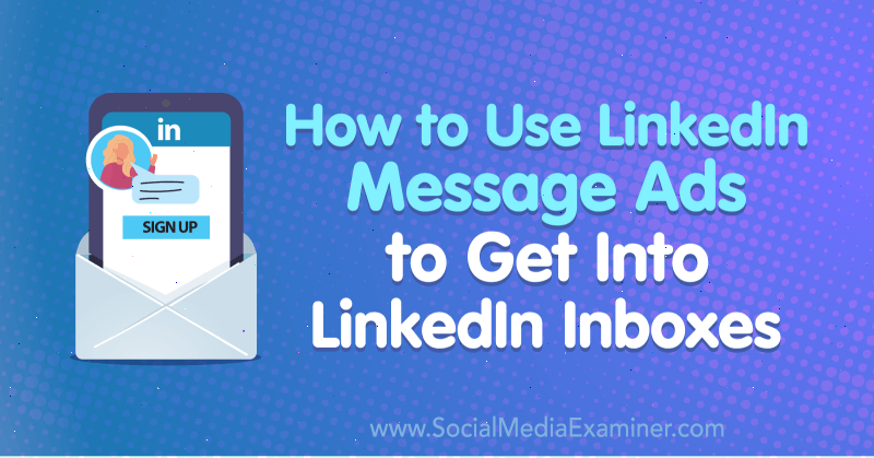 Как да използваме LinkedIn съобщения за съобщения, за да влезем в LinkedIn пощенски кутии от AJ Wilcox в Social Media Examiner.