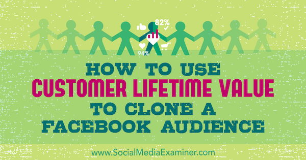 Как да използвам стойността на клиентите за клониране на аудитория във Facebook от Чарли Лоурънс в Social Media Examiner.