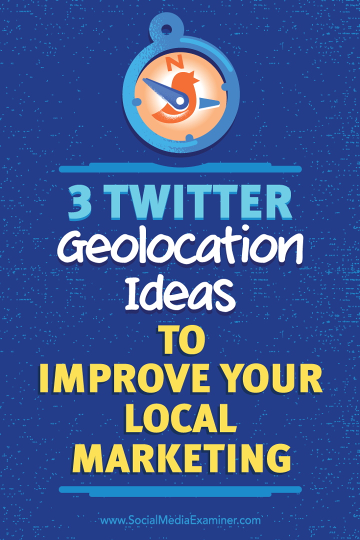 Съвети за три начина за използване на геолокация за повишаване на качеството на вашите връзки в Twitter.