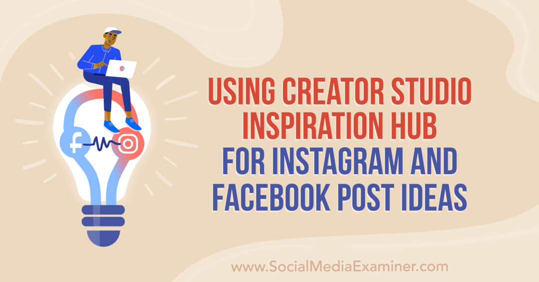 Използване на Creator Studio Inspiration Hub за идеи за публикации в Instagram и Facebook от Anna Sonnenberg в Social Media Examiner.