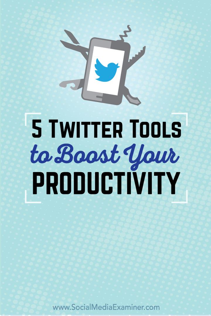 5 инструмента за Twitter за повишаване на вашата производителност: Проверка на социалните медии