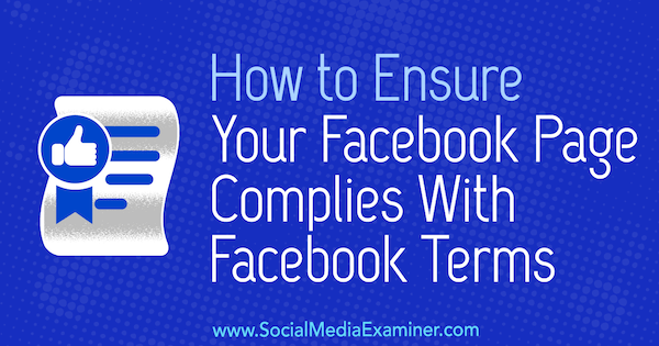 Как да се уверите, че страницата ви във Facebook отговаря на условията на Facebook от Сара Корнблет в Social Media Examiner.