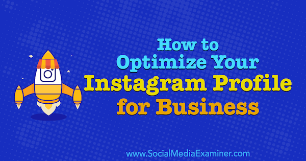 Как да оптимизирате своя Instagram профил за бизнес от Олга Рабо в Social Media Examiner.