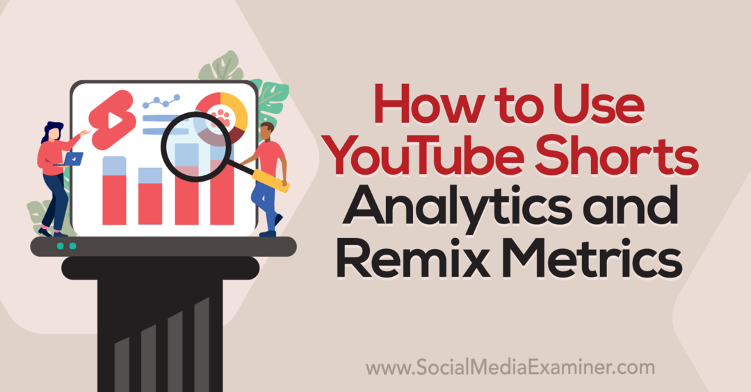 Как да използвате YouTube Shorts Analytics и Remix Metrics-Social Media Examiner