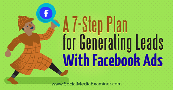 План от 7 стъпки за генериране на потенциални клиенти с реклами във Facebook от Julia Bramble в Social Media Examiner.