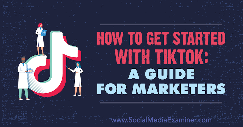 Как да започнем с TikTok: Ръководство за маркетинг от Джесика Малник в Social Media Examiner.