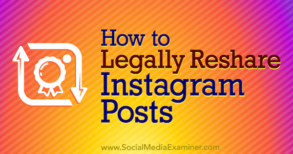 Как да презареждате законно Instagram публикации от Jenn Herman в Social Media Examiner.