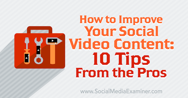 10 професионални съвета за подобряване на вашето социално видео съдържание.