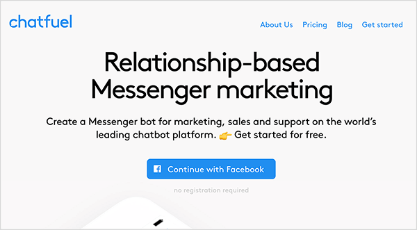 Това е екранна снимка на уебсайта Chatfuel. В горния ляв ъгъл думата „Chatfuel“ се появява в син текст. Горе вдясно са следните опции за навигация: За нас, Ценообразуване, Блог, Започнете. В центъра на основната област на уебсайта има повече текст. Голямо заглавие гласи „Маркетинг на Messenger, базиран на връзки“. Под заглавието е следният текст: „Създайте Messenger бот за маркетинг, продажби и поддръжка на водещата в света платформа за чатбот. Започнете безплатно. " Под този текст има син бутон с логото на Facebook и син текст, който казва „Продължете с Facebook“. Наташа Такахаши казва, че Chatfuel е платформа за изграждане на ботове, която позволява на търговците да създадат бот, без да знаят как да кодират.