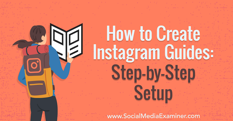 Как да създадете ръководства за Instagram: стъпка по стъпка настройка от Jenn Herman на Social Media Examiner.
