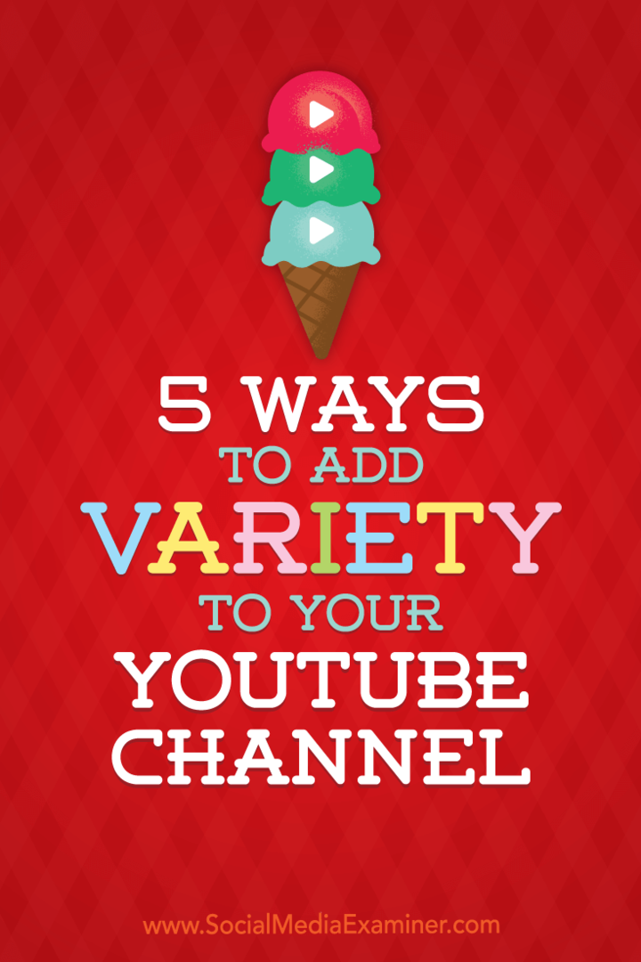 5 начина да добавите разнообразие към канала си в YouTube от Ана Готър в Social Media Examiner.
