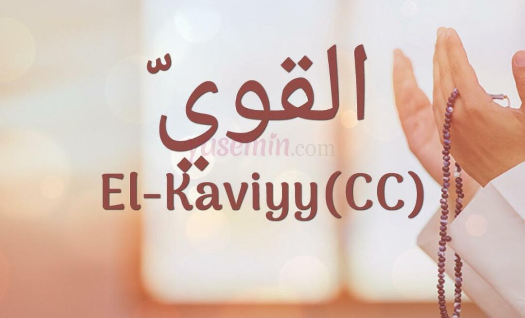 Какво означава El-Kaviyy (cc) в Esma-ul Husna? Какви са достойнствата на ал-Кавий?