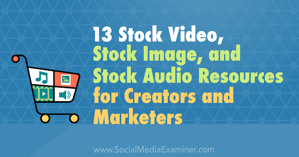 13 Ресурси за запаси, изображения и запаси Аудио за създатели и маркетолози от Valerie Morris в Social Media Examiner.