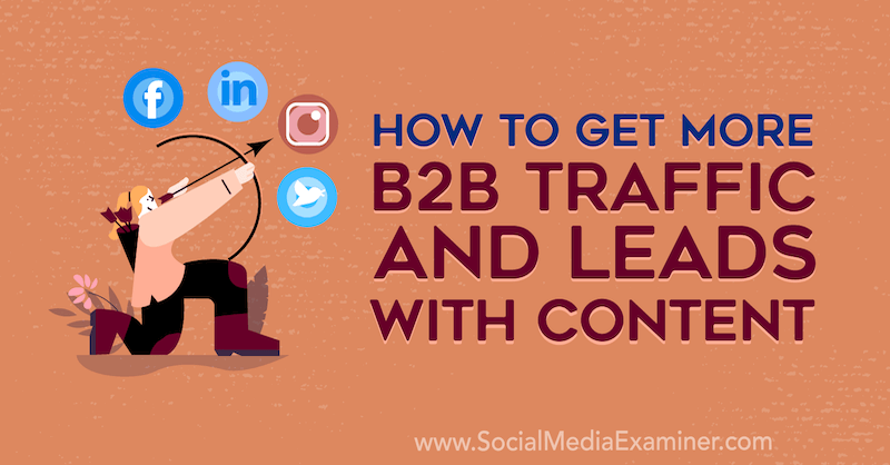 Как да получите повече B2B трафик и възможни клиенти със съдържание от Joel Nomdarkham в Social Media Examiner.
