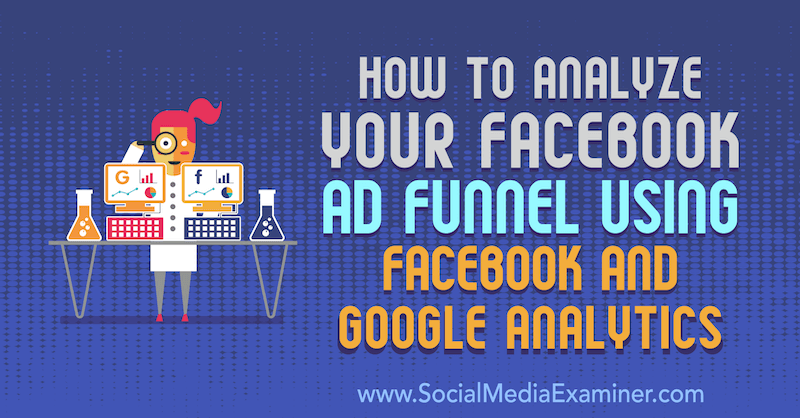 Как да анализирате вашата рекламна фуния във Facebook с помощта на Facebook и Google Analytics от Jack Paxton в Social Media Examiner.
