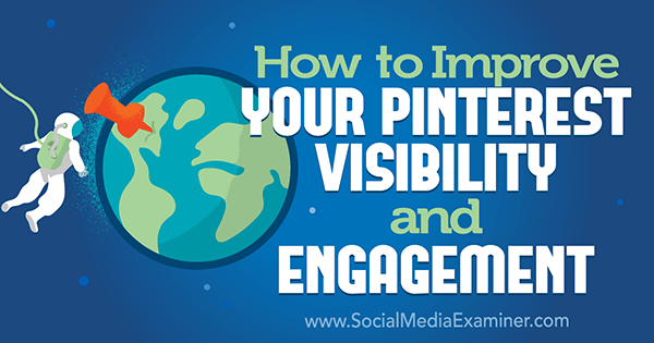 Как да подобрите видимостта и ангажираността си в Pinterest от Mitt Ray в Social Media Examiner.