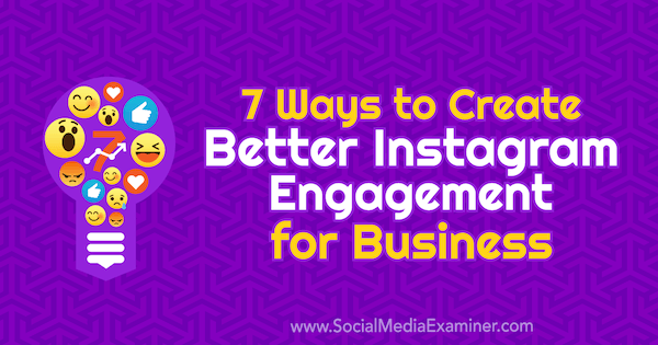 7 начина да създадете по-добра ангажираност в Instagram за бизнеса от Corinna Keefe в Social Media Examiner.
