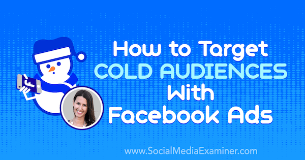 Как да насочвате студена аудитория с реклами във Facebook, включващи прозрения от Аманда Бонд в подкаста за социални медии.