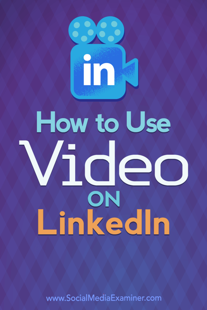 Как да използвам видео в LinkedIn от Viveka Von Rosen в Social Media Examiner.