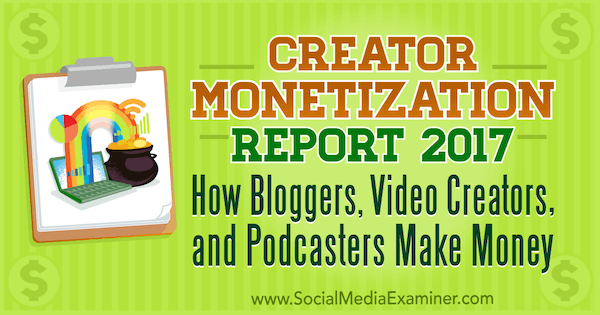 Отчет за осигуряване на приходи за създатели 2017: Как блогъри, създатели на видео и подкастери правят пари от Майкъл Стелзнер в Social Media Examiner.