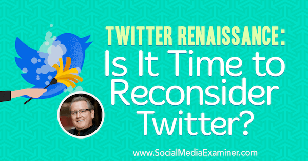Twitter Ренесанс: Време ли е да се преразгледа Twitter? с прозрения от Марк Шефер в подкаста за маркетинг на социални медии.