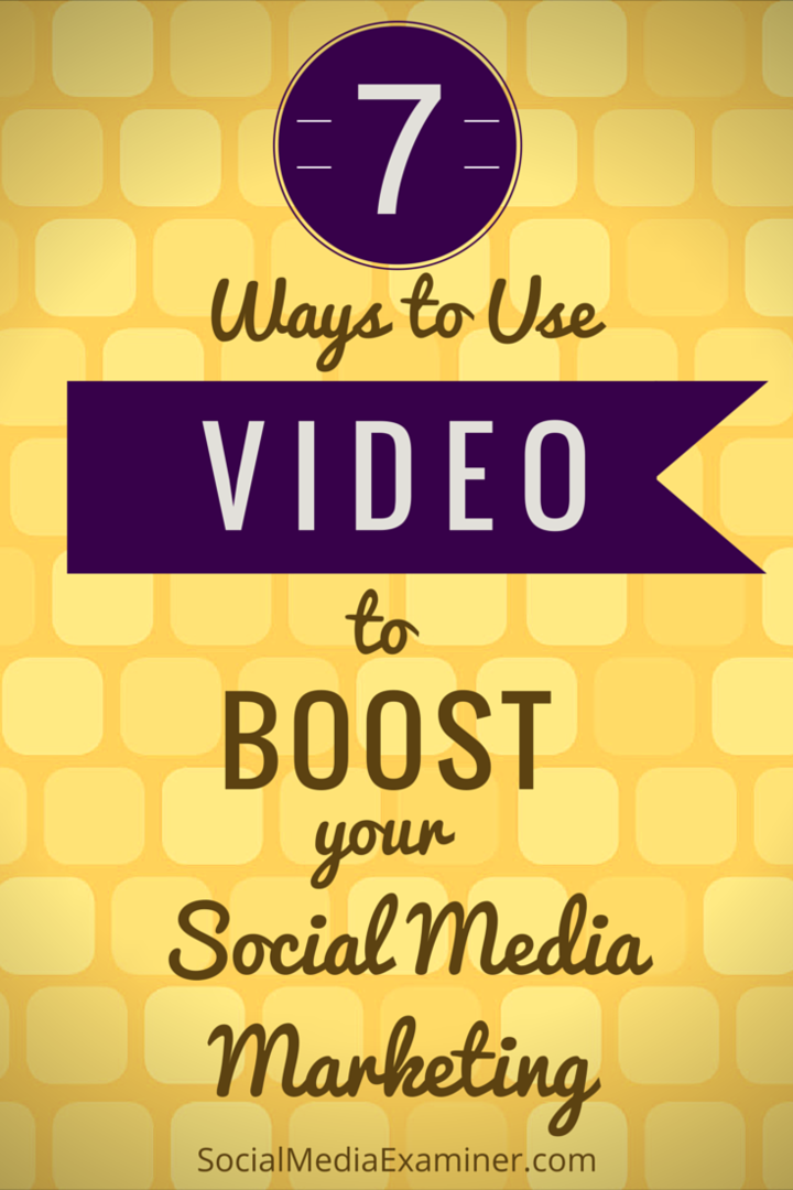седем начина да използвате видео, за да увеличите усилията си в социалните медии