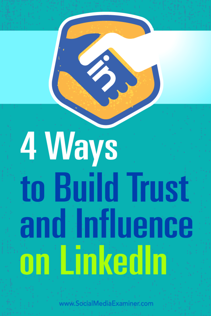 Съвети за четири начина за увеличаване на вашето влияние и изграждане на доверие в LinkedIn.