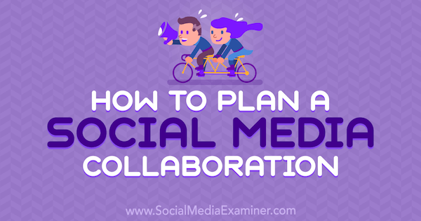 Как да планирате сътрудничество в социалните медии от маршал Карпър в Social Media Examiner.