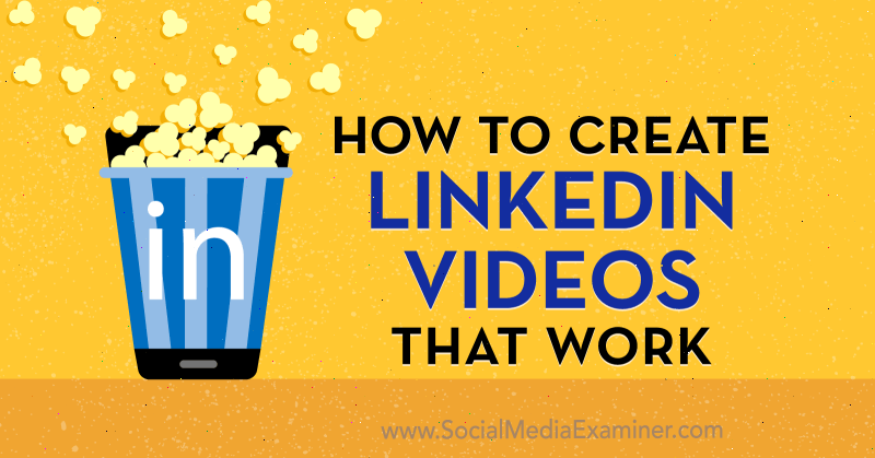 Как да създадете LinkedIn видеоклипове, които работят от Amir Shahzeidi в Social Media Examiner.